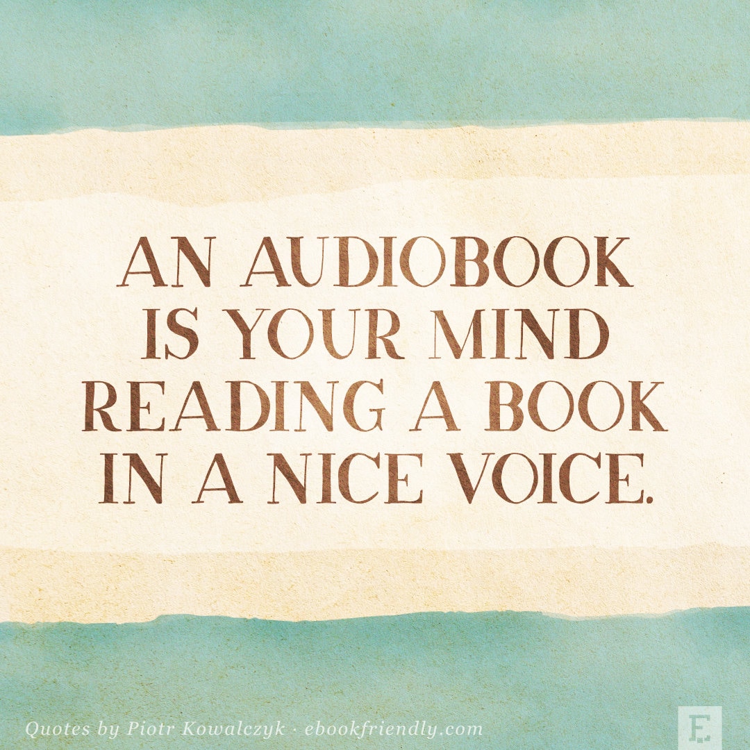 An audiobook is your mind reading a book in a nice voice - Piotr Kowalczyk quote