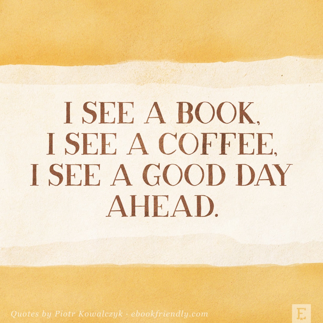 I see a book I see a coffee - quote by Piotr Kowalczyk